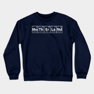 Motherland (Mo-Th-Er-La-Nd) Periodic Elements Spelling Crewneck Sweatshirt